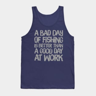 A Bad Day Of Fishing Is Better Than A Good Day At Work Tank Top